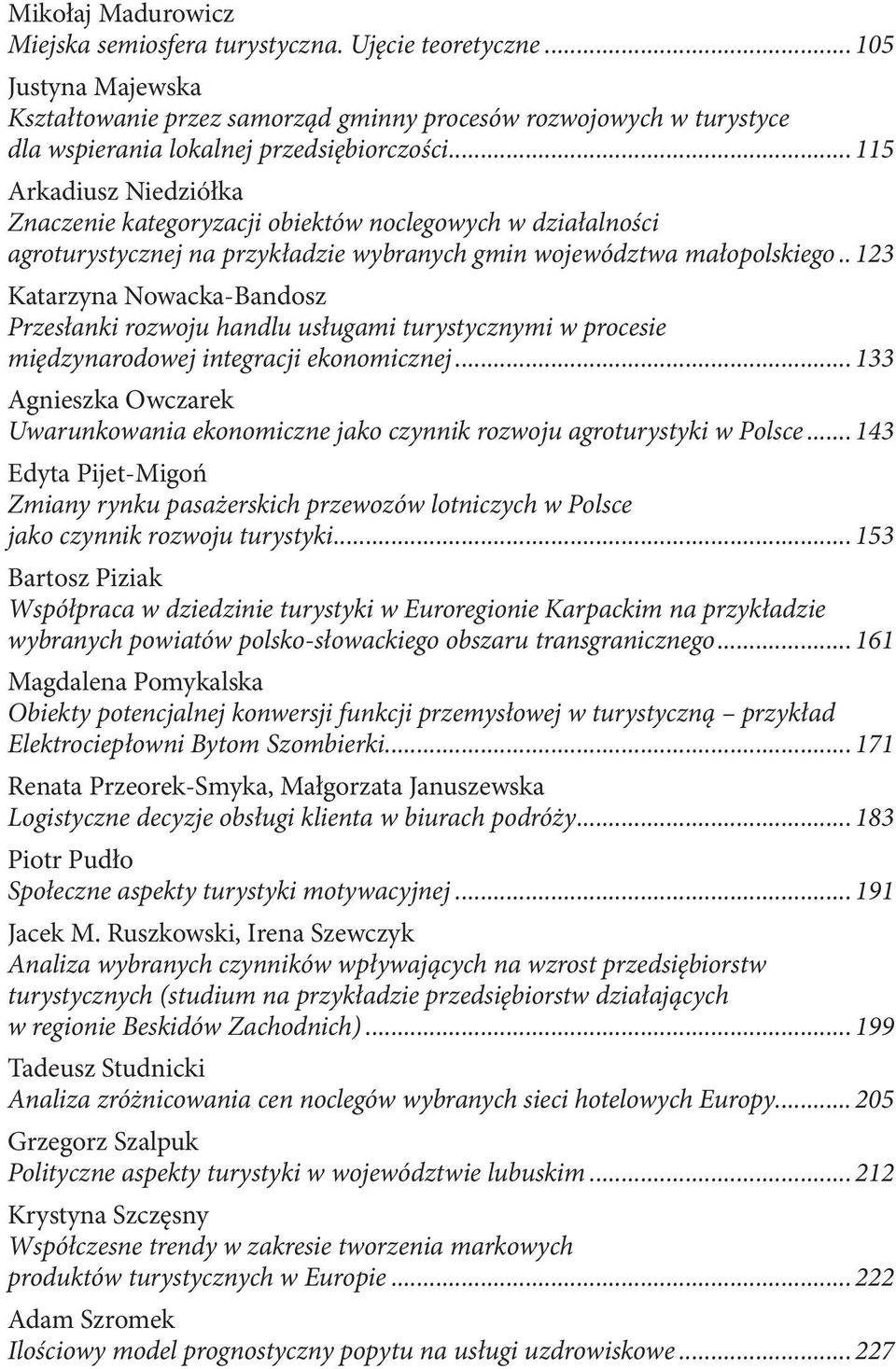 .. 115 Arkadiusz Niedziółka Znaczenie kategoryzacji obiektów noclegowych w działalności agroturystycznej na przykładzie wybranych gmin województwa małopolskiego.