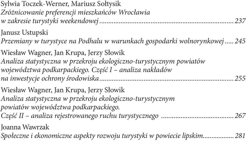 .. 245 Wiesław Wagner, Jan Krupa, Jerzy Słowik Analiza statystyczna w przekroju ekologiczno-turystycznym powiatów województwa podkarpackiego.
