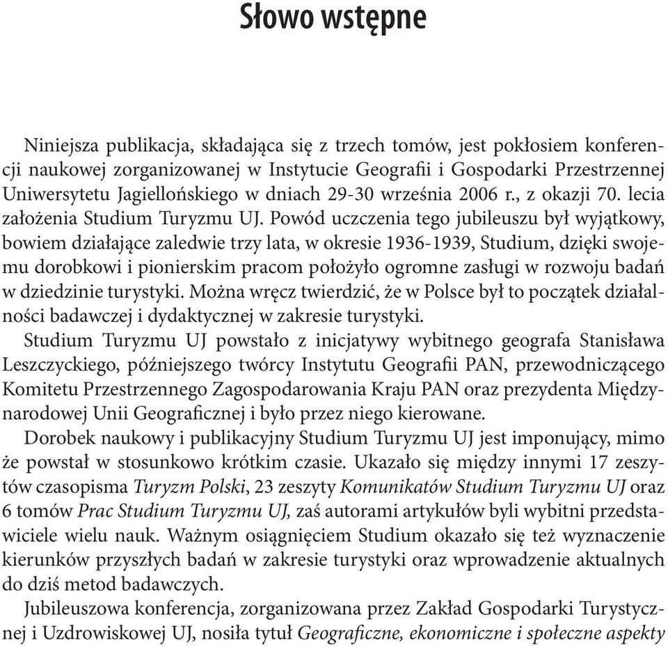 Powód uczczenia tego jubileuszu był wyjątkowy, bowiem działające zaledwie trzy lata, w okresie 1936-1939, Studium, dzięki swojemu dorobkowi i pionierskim pracom położyło ogromne zasługi w rozwoju
