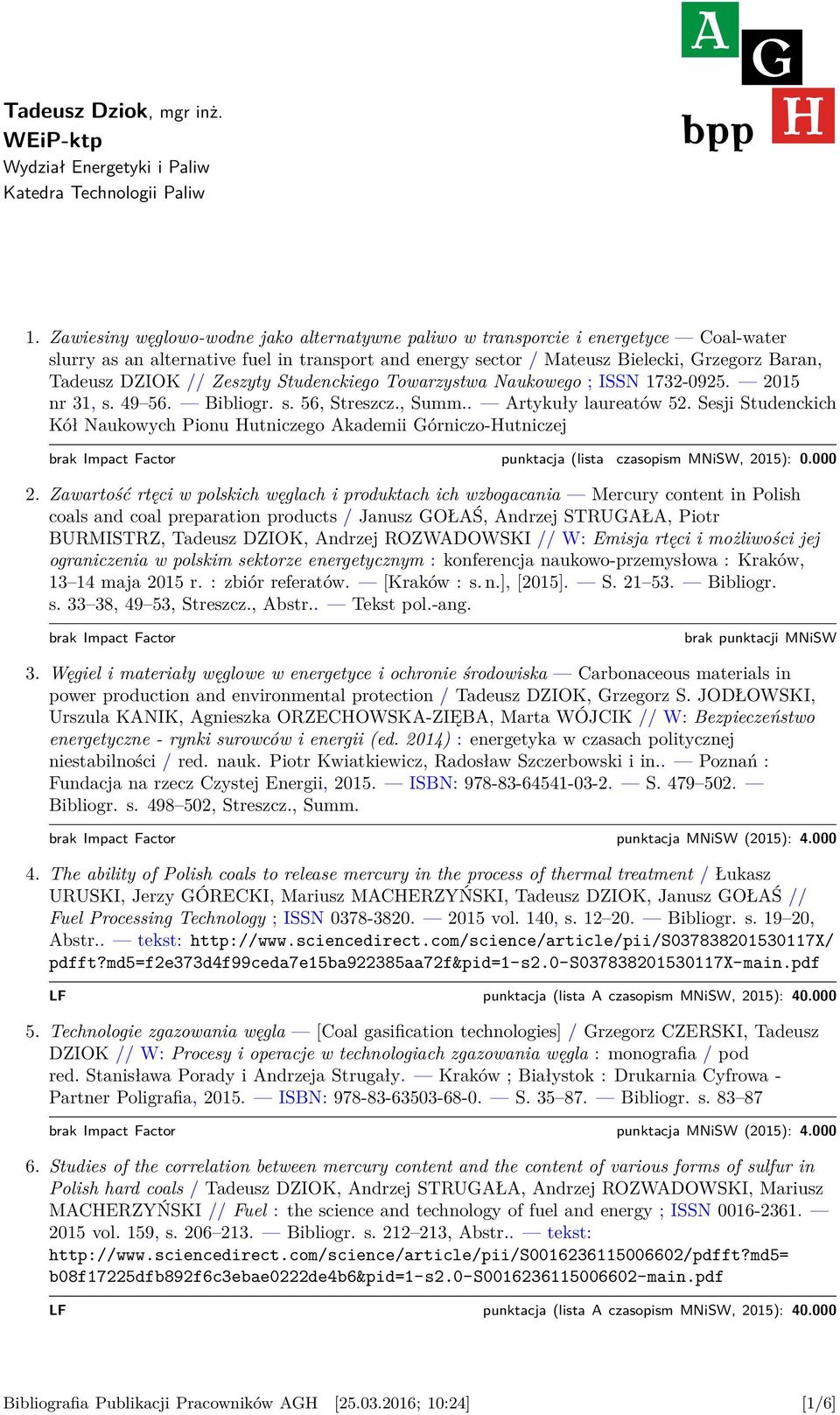// Zeszyty Studenckiego Towarzystwa Naukowego ; ISSN 1732-0925. 2015 nr 31, s. 49 56. Bibliogr. s. 56, Streszcz., Summ.. Artykuły laureatów 52.