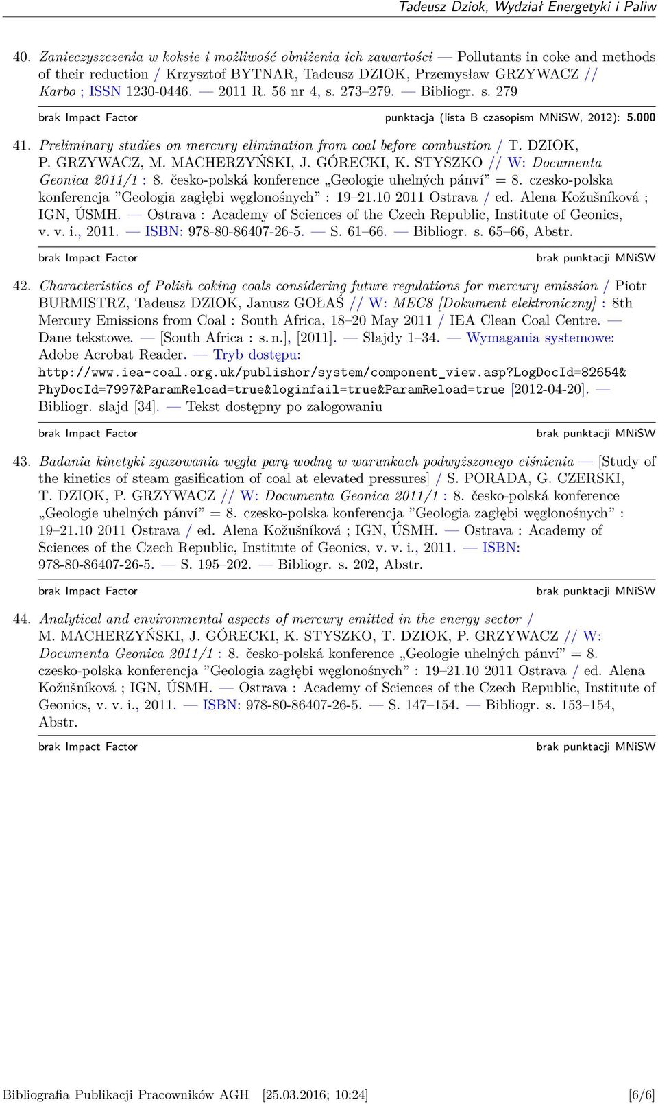 MACHERZYŃSKI, J. GÓRECKI, K. STYSZKO // W: Documenta Geonica 2011/1 : 8. česko-polská konference Geologie uhelných pánví = 8. czesko-polska konferencja Geologia zagłębi węglonośnych : 19 21.