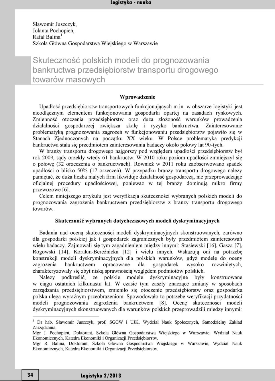 Zmienność otoczenia przedsiębiorstw oraz duża złożoność warunków prowadzenia działalności gospodarczej zwiększa skalę i ryzyko bankructwa.