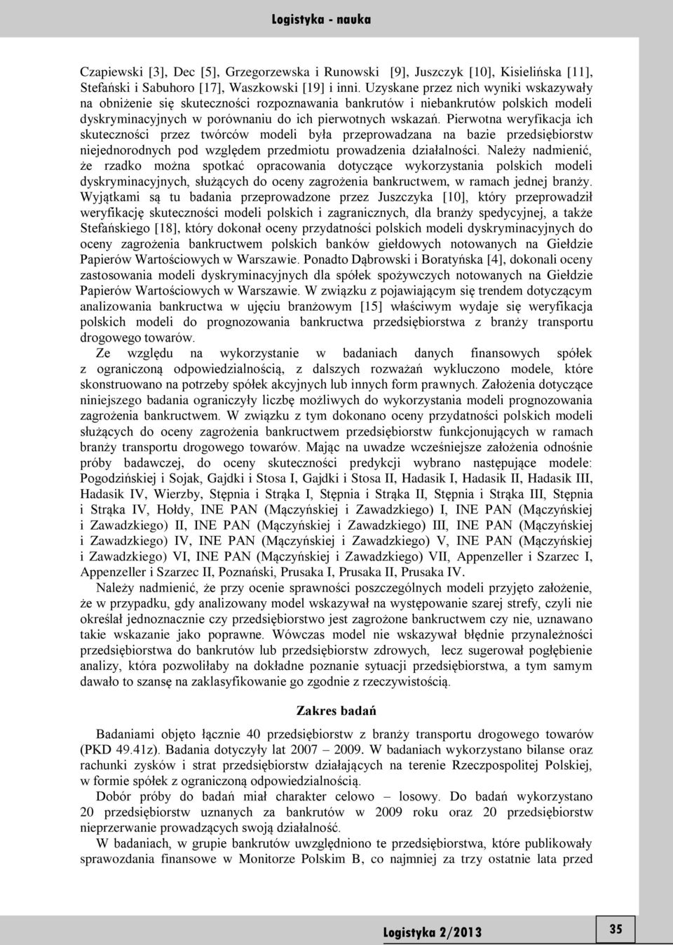 Pierwotna weryfikacja ich skuteczności przez twórców modeli była przeprowadzana na bazie przedsiębiorstw niejednorodnych pod względem przedmiotu prowadzenia działalności.