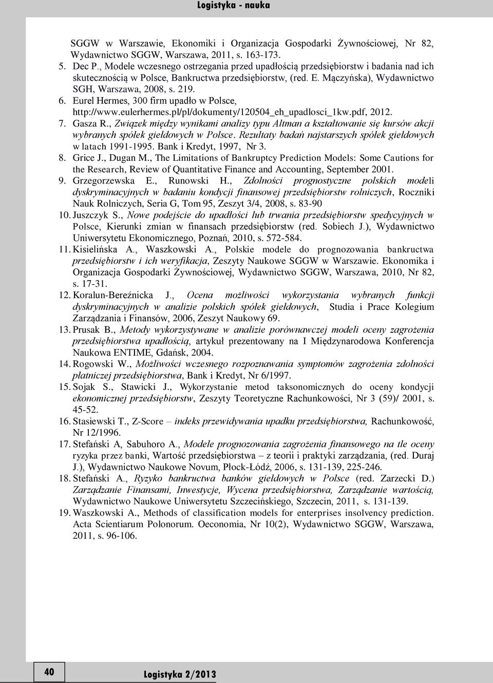 Eurel Hermes, 300 firm upadło w Polsce, http://www.eulerhermes.pl/pl/dokumenty/20504_eh_upadlosci_kw.pdf, 202. 7. Gasza R.