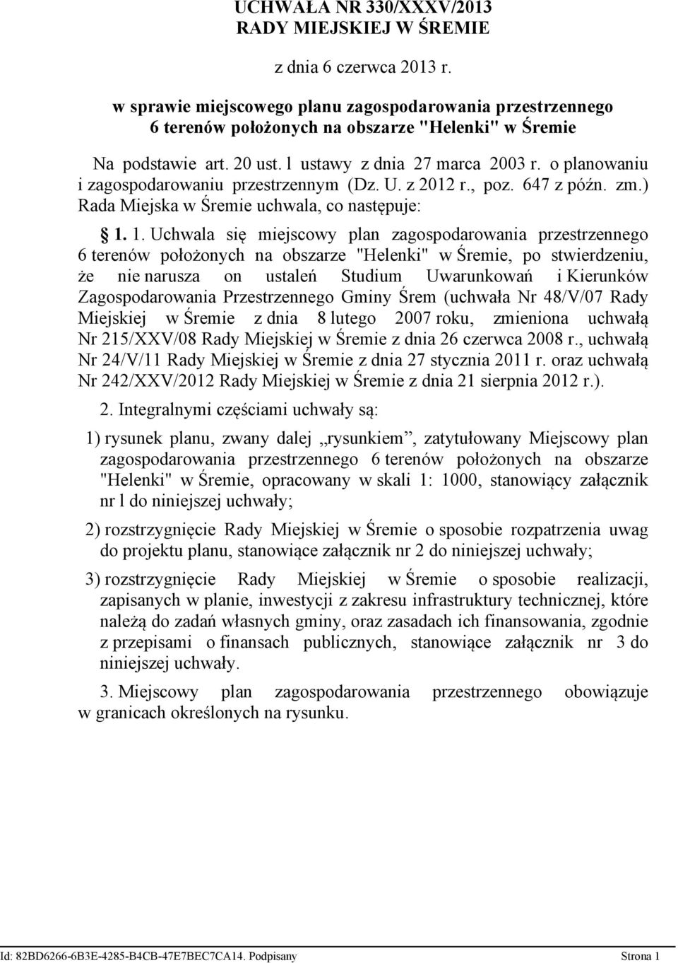 o planowaniu i zagospodarowaniu przestrzennym (Dz. U. z 2012 r., poz. 647 z późn. zm.) Rada Miejska w Śremie uchwala, co następuje: 1.