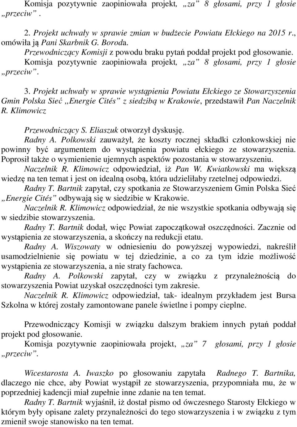 Projekt uchwały w sprawie wystąpienia Powiatu Ełckiego ze Stowarzyszenia Gmin Polska Sieć,,Energie Cités z siedzibą w Krakowie, przedstawił Pan Naczelnik R. Klimowicz Przewodniczący S.