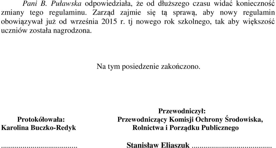 tj nowego rok szkolnego, tak aby większość uczniów została nagrodzona. Na tym posiedzenie zakończono.