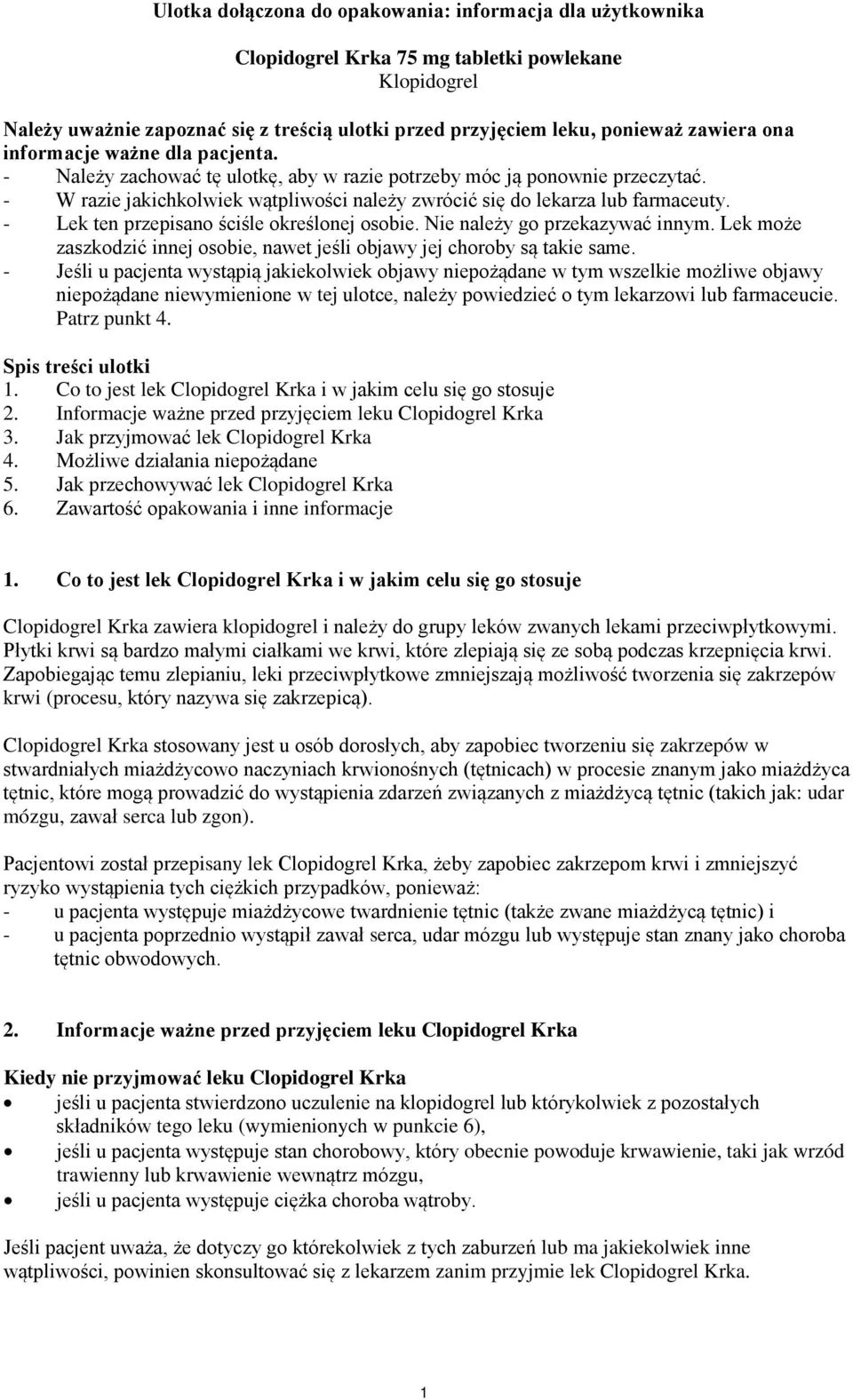 - Lek ten przepisano ściśle określonej osobie. Nie należy go przekazywać innym. Lek może zaszkodzić innej osobie, nawet jeśli objawy jej choroby są takie same.