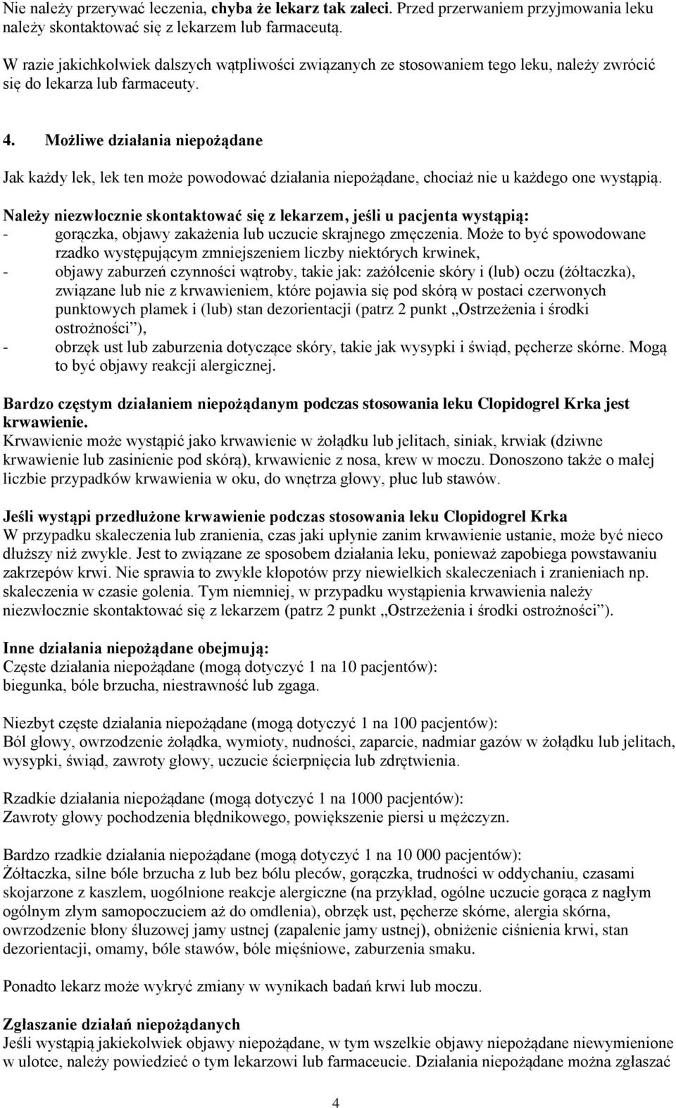 Możliwe działania niepożądane Jak każdy lek, lek ten może powodować działania niepożądane, chociaż nie u każdego one wystąpią.