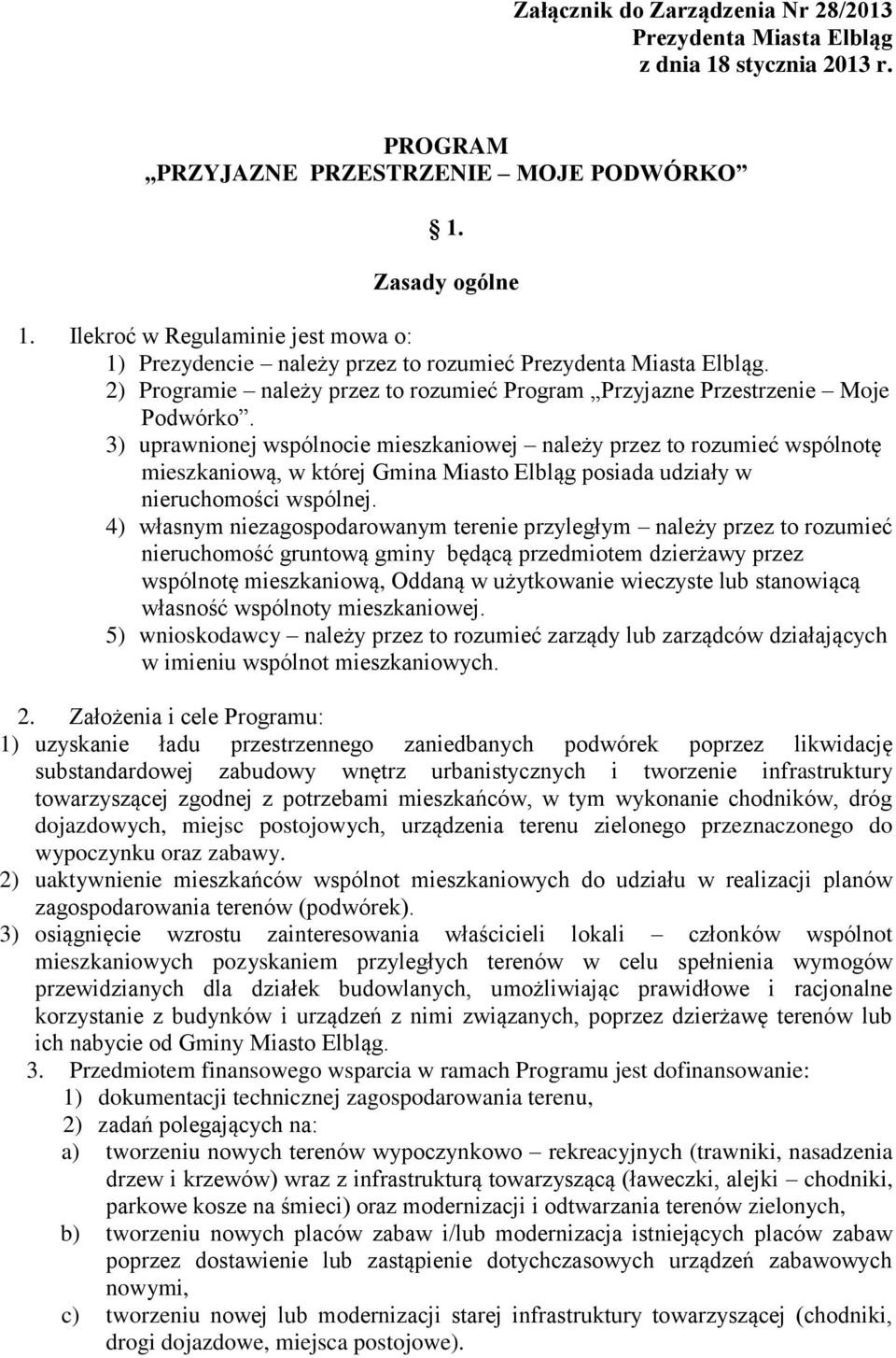 3) uprawnionej wspólnocie mieszkaniowej należy przez to rozumieć wspólnotę mieszkaniową, w której Gmina Miasto Elbląg posiada udziały w nieruchomości wspólnej.