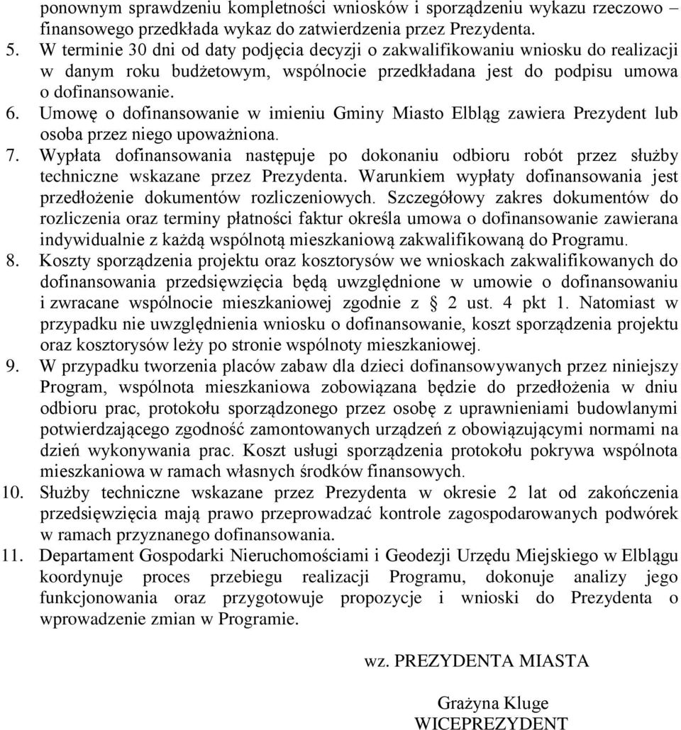 Umowę o dofinansowanie w imieniu Gminy Miasto Elbląg zawiera Prezydent lub osoba przez niego upoważniona. 7.
