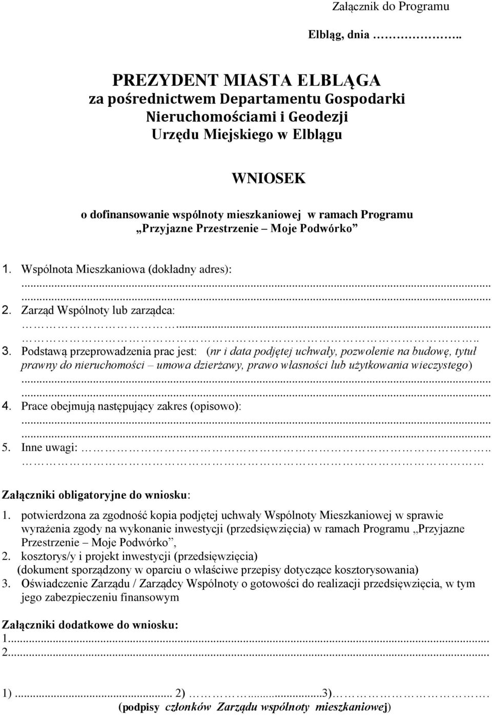 Przyjazne Przestrzenie Moje Podwórko 1. Wspólnota Mieszkaniowa (dokładny adres): 2. Zarząd Wspólnoty lub zarządca:..... 3.