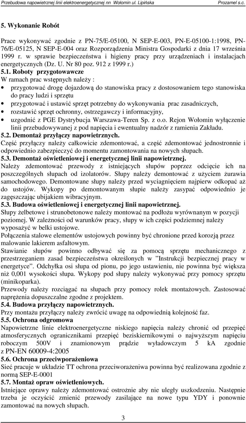 z 1999 r.) 5.1. Roboty przygotowawcze W ramach prac wstępnych należy : przygotować drogę dojazdową do stanowiska pracy z dostosowaniem tego stanowiska do pracy ludzi i sprzętu przygotować i ustawić