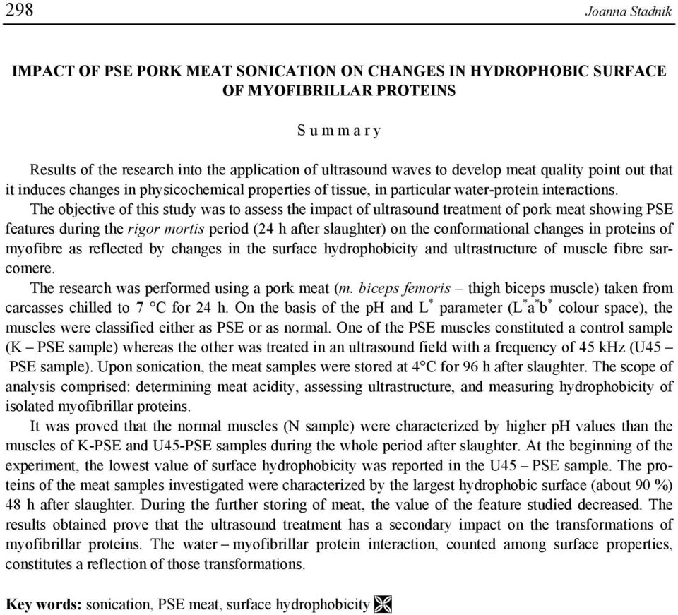 The objective of this study was to assess the impact of ultrasound treatment of pork meat showing PSE features during the rigor mortis period (24 h after slaughter) on the conformational changes in