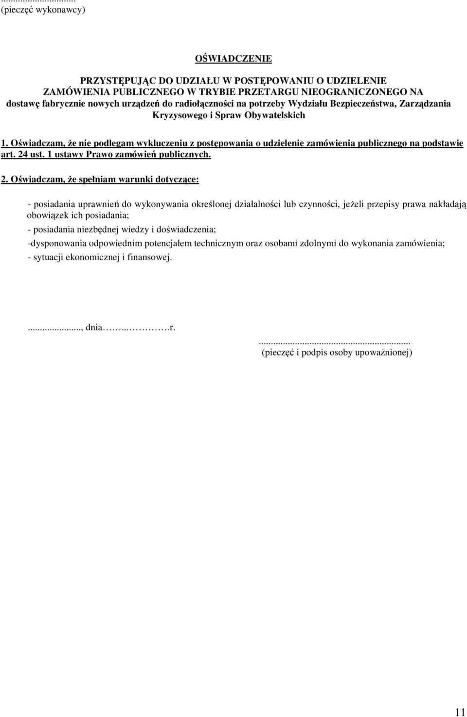 Oświadczam, Ŝe nie podlegam wykluczeniu z postępowania o udzielenie zamówienia publicznego na podstawie art. 24