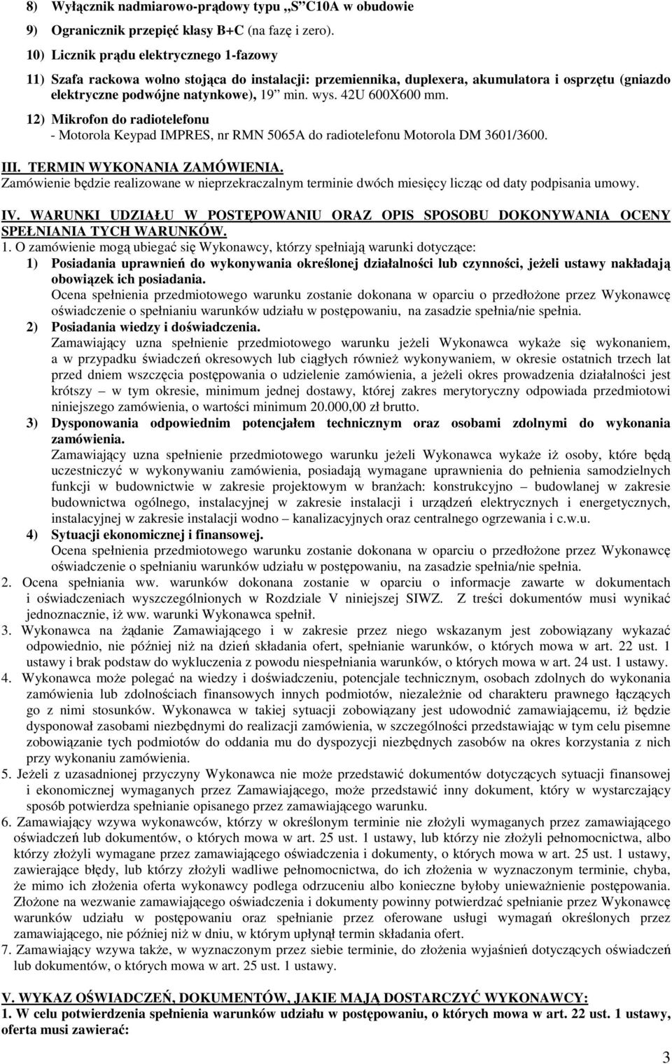 42U 600X600 mm. 12) Mikrofon do radiotelefonu - Motorola Keypad IMPRES, nr RMN 5065A do radiotelefonu Motorola DM 3601/3600. III. TERMIN WYKONANIA ZAMÓWIENIA.