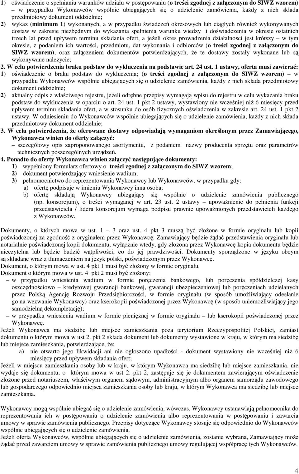 warunku wiedzy i doświadczenia w okresie ostatnich trzech lat przed upływem terminu składania ofert, a jeŝeli okres prowadzenia działalności jest krótszy w tym okresie, z podaniem ich wartości,