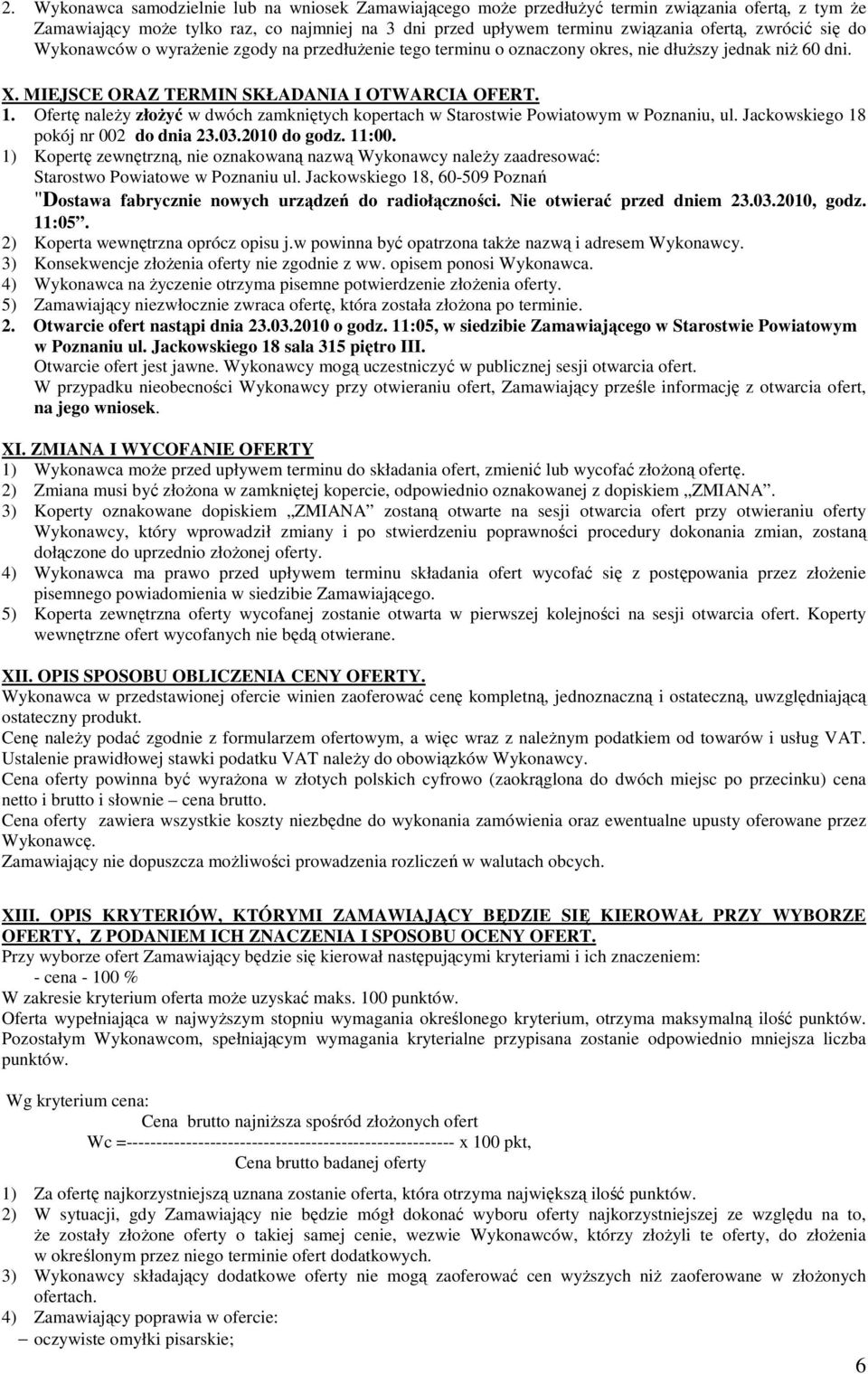 Ofertę naleŝy złoŝyć w dwóch zamkniętych kopertach w Starostwie Powiatowym w Poznaniu, ul. Jackowskiego 18 pokój nr 002 do dnia 23.03.2010 do godz. 11:00.