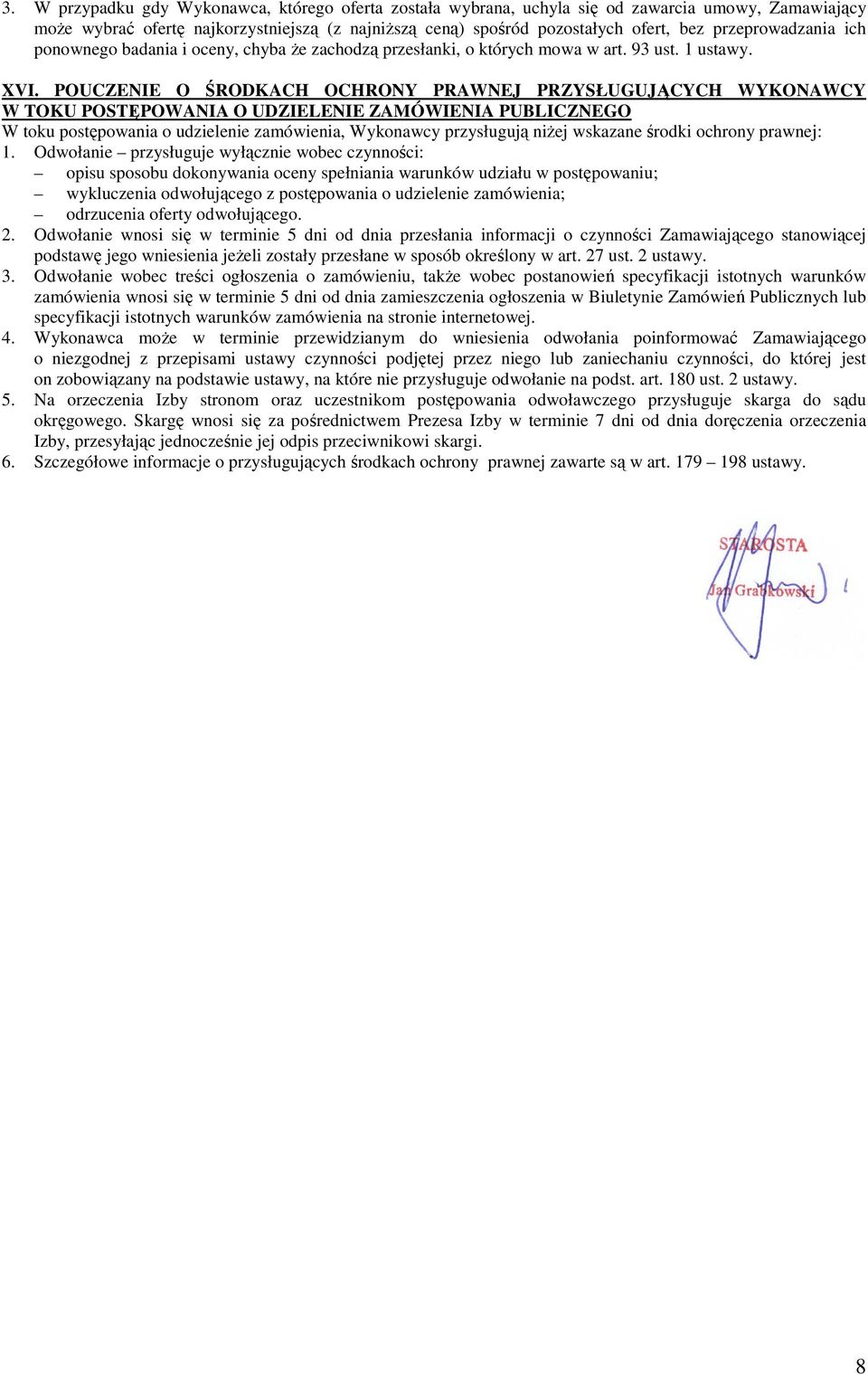 POUCZENIE O ŚRODKACH OCHRONY PRAWNEJ PRZYSŁUGUJĄCYCH WYKONAWCY W TOKU POSTĘPOWANIA O UDZIELENIE ZAMÓWIENIA PUBLICZNEGO W toku postępowania o udzielenie zamówienia, Wykonawcy przysługują niŝej
