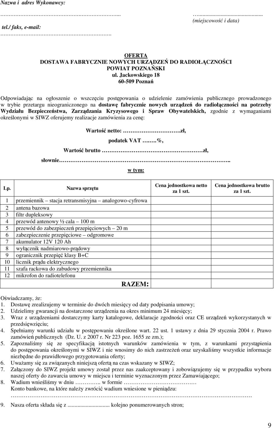 urządzeń do radiołączności na potrzeby Wydziału Bezpieczeństwa, Zarządzania Kryzysowego i Spraw Obywatelskich, zgodnie z wymaganiami określonymi w SIWZ oferujemy realizacje zamówienia za cenę:
