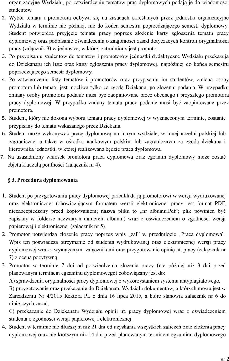 Student potwierdza przyjęcie tematu pracy poprzez złożenie karty zgłoszenia tematu pracy dyplomowej oraz podpisanie oświadczenia o znajomości zasad dotyczących kontroli oryginalności pracy (załącznik