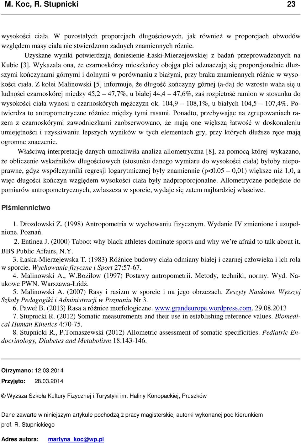 Wykazała ona, że czarnoskórzy mieszkańcy obojga płci odznaczają się proporcjonalnie dłuższymi kończynami górnymi i dolnymi w porównaniu z białymi, przy braku znamiennych różnic w wysokości ciała.
