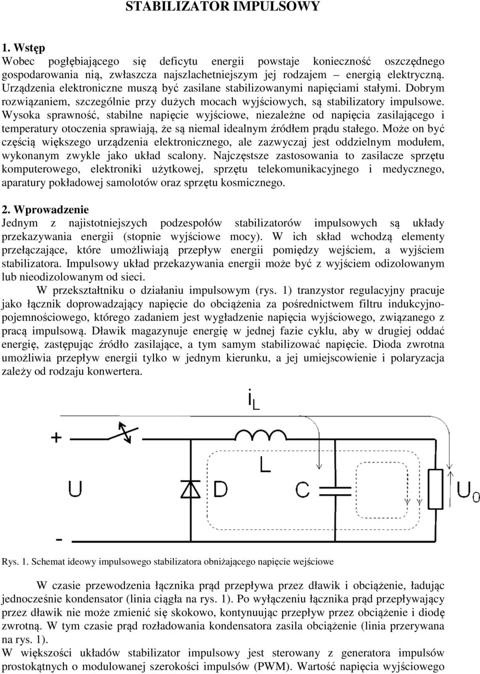 Wyska sprawnść, stabilne napięcie wyjści, niezależne d napięcia zasilająceg i temperatury tczenia sprawiają, że są niemal idealnym źródłem prądu stałeg.