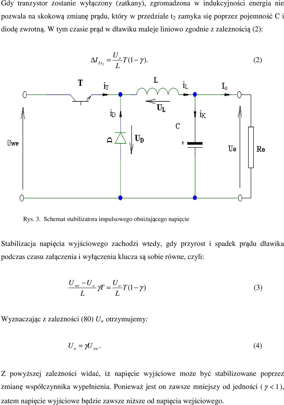 Schemat stabilizatra impulsg bniżająceg napięcie Stabilizacja napięcia wyjścig zachdzi wtedy, gdy przyrst i spadek prądu dławika pdczas czasu załączenia i wyłączenia klucza są sbie równe,