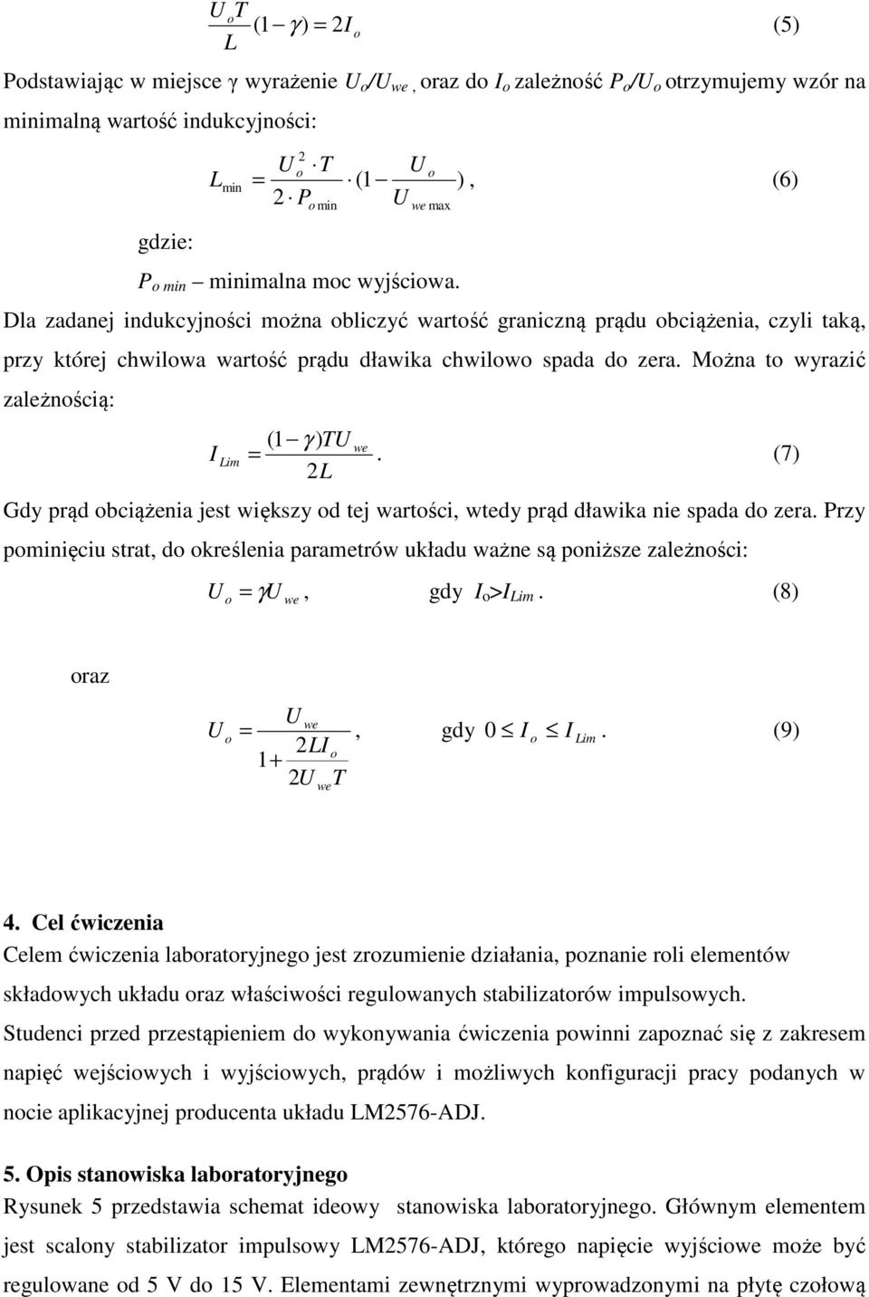 (7) 2L Gdy prąd bciążenia jest większy d tej wartści, wtedy prąd dławika nie spada d zera. Przy pminięciu strat, d kreślenia parametrów układu ważne są pniższe zależnści: = γ, gdy I >I Lim.