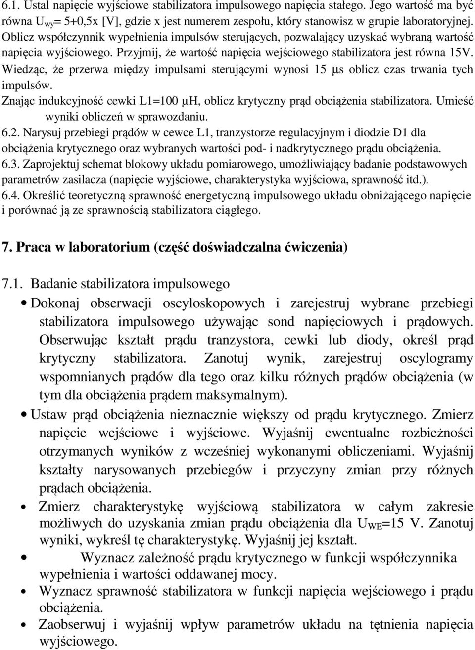 Wiedząc, że przerwa między impulsami sterującymi wynsi 15 µs blicz czas trwania tych impulsów. Znając indukcyjnść cewki L1=100 µh, blicz krytyczny prąd bciążenia stabilizatra.