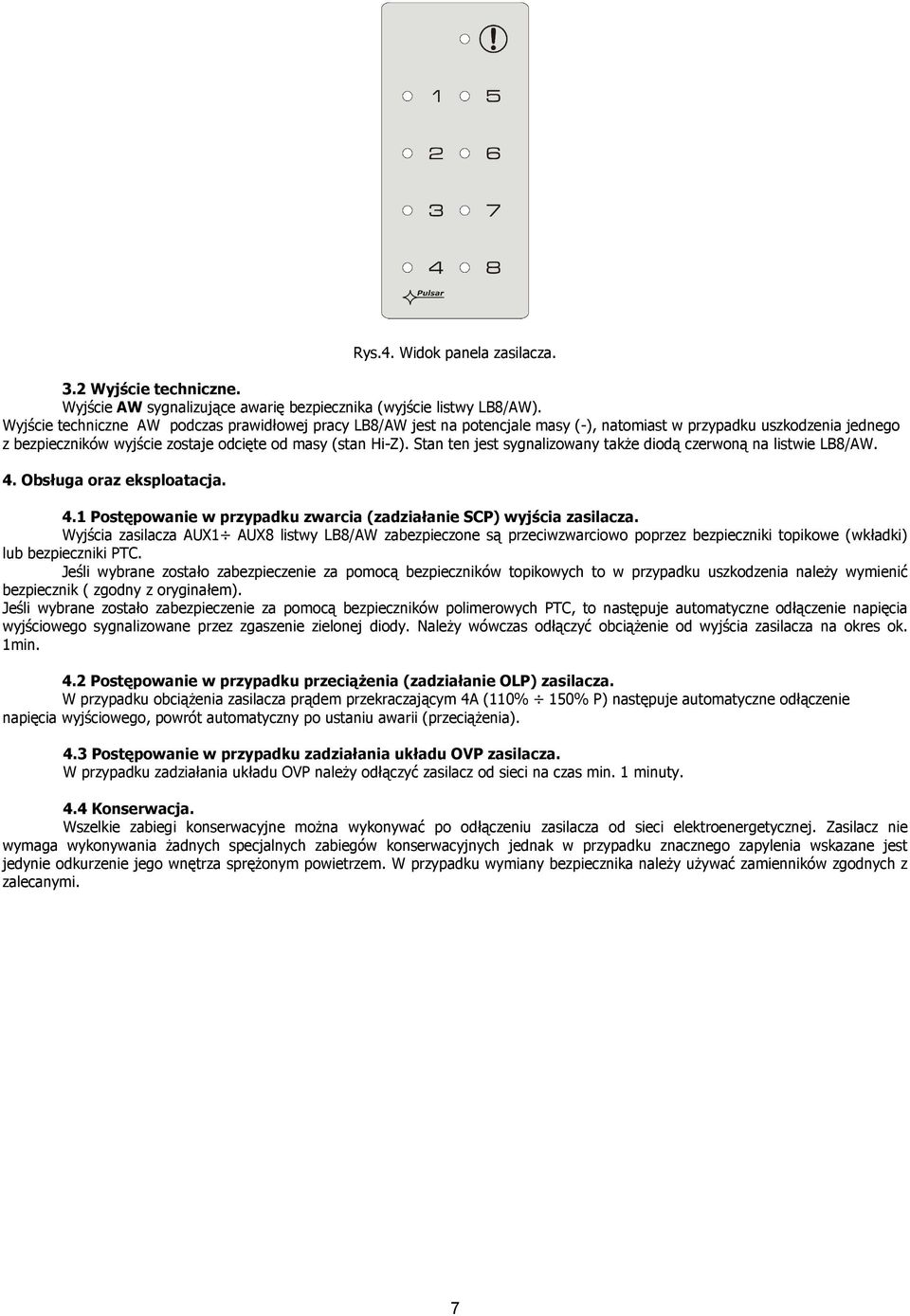 Stan ten jest sygnalizowany także diodą czerwoną na listwie LB8/AW. 4. Obsługa oraz eksploatacja. 4.1 Postępowanie w przypadku zwarcia (zadziałanie SCP) wyjścia zasilacza.