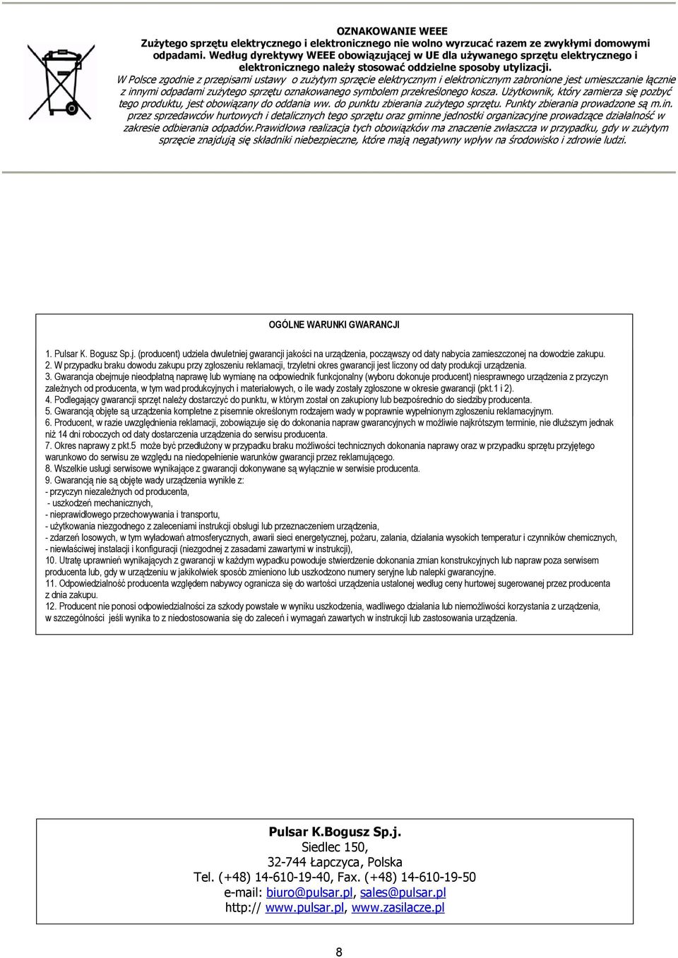 W Polsce zgodnie z przepisami ustawy o zużytym sprzęcie elektrycznym i elektronicznym zabronione jest umieszczanie łącznie z innymi odpadami zużytego sprzętu oznakowanego symbolem przekreślonego