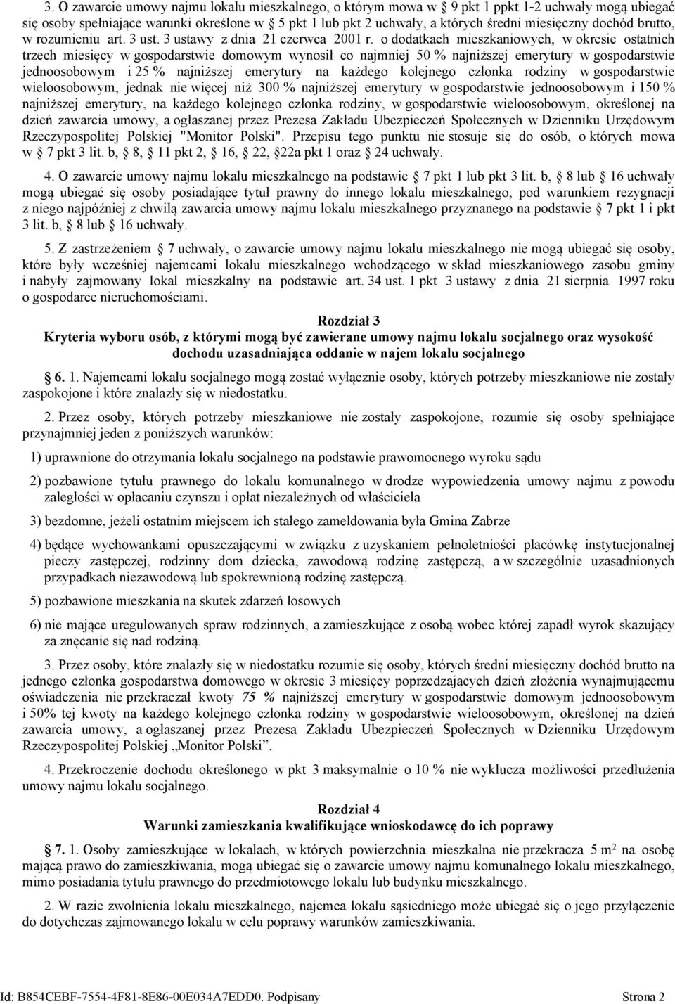 o dodatkach mieszkaniowych, w okresie ostatnich trzech miesięcy w gospodarstwie domowym wynosił co najmniej 50 % najniższej emerytury w gospodarstwie jednoosobowym i 25 % najniższej emerytury na
