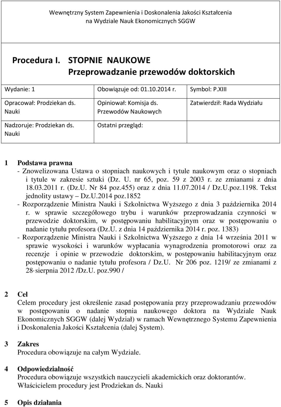 Przewodów Naukowych Ostatni przegląd: Zatwierdził: Rada Wydziału 1 Podstawa prawna - Znowelizowana Ustawa o stopniach naukowych i tytule naukowym oraz o stopniach i tytule w zakresie sztuki (Dz. U. nr 65, poz.