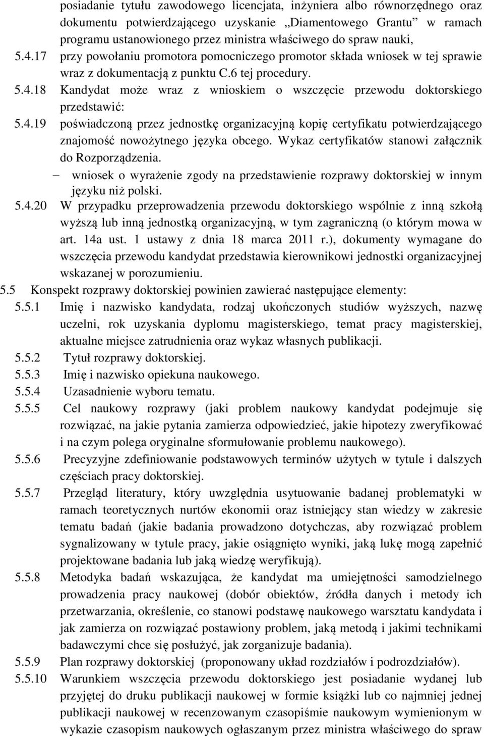 4.19 poświadczoną przez jednostkę organizacyjną kopię certyfikatu potwierdzającego znajomość nowożytnego języka obcego. Wykaz certyfikatów stanowi załącznik do Rozporządzenia.
