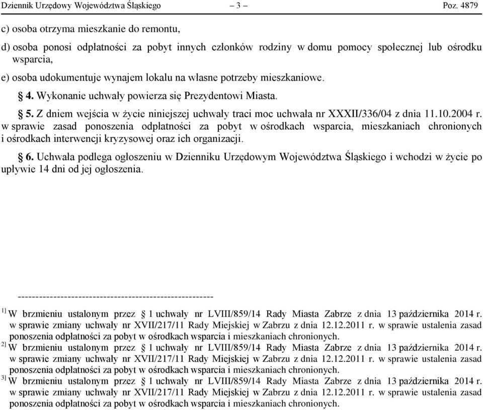 na własne potrzeby mieszkaniowe. 4. Wykonanie uchwały powierza się Prezydentowi Miasta. 5. Z dniem wejścia w życie niniejszej uchwały traci moc uchwała nr XXXII/336/04 z dnia 11.10.2004 r.