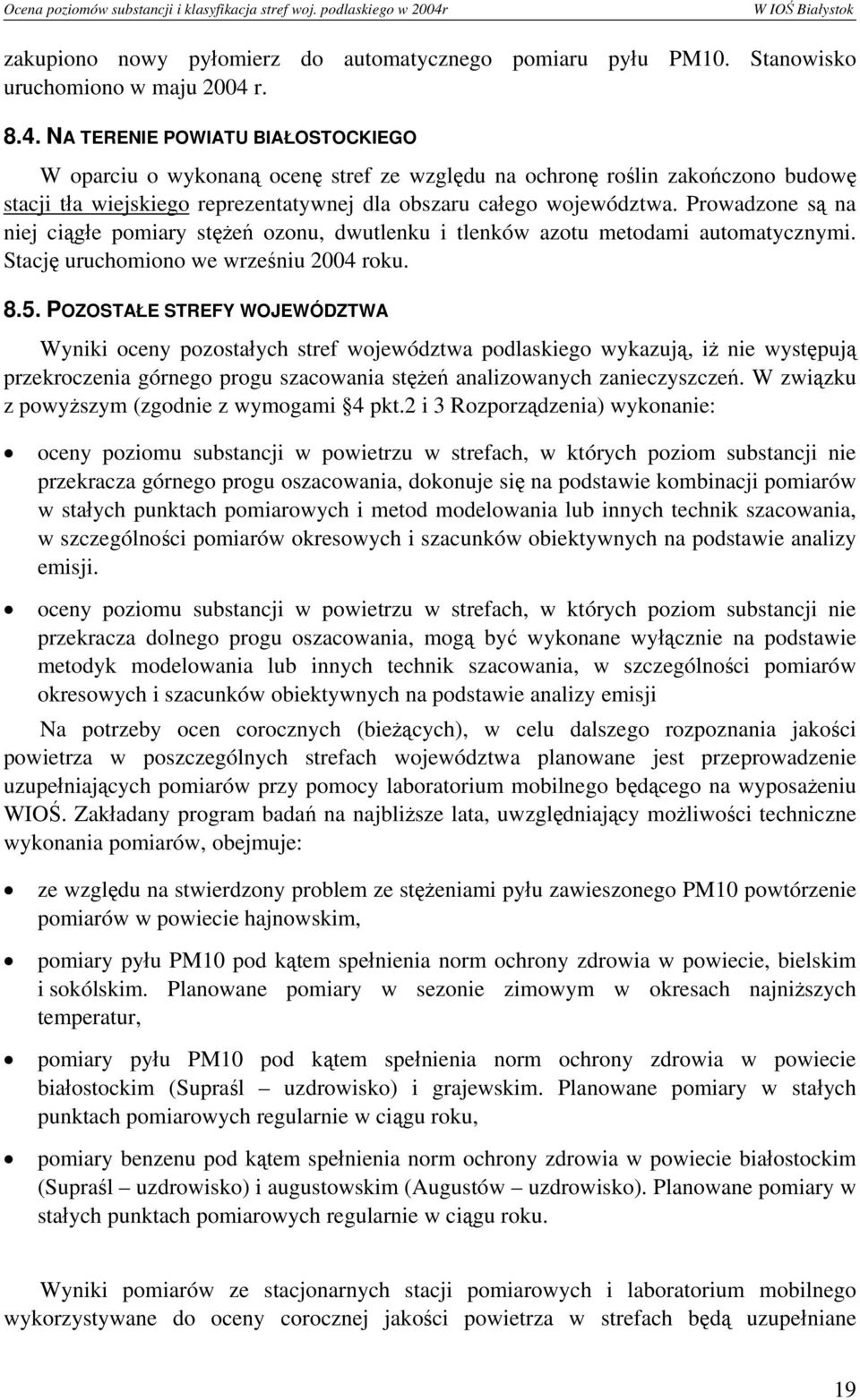 r. 8.4. NA TERENIE POWIATU BIAŁOSTOCKIEGO W oparciu o wykonaną ocenę stref ze względu na ochronę roślin zakończono budowę stacji tła wiejskiego reprezentatywnej dla obszaru całego województwa.