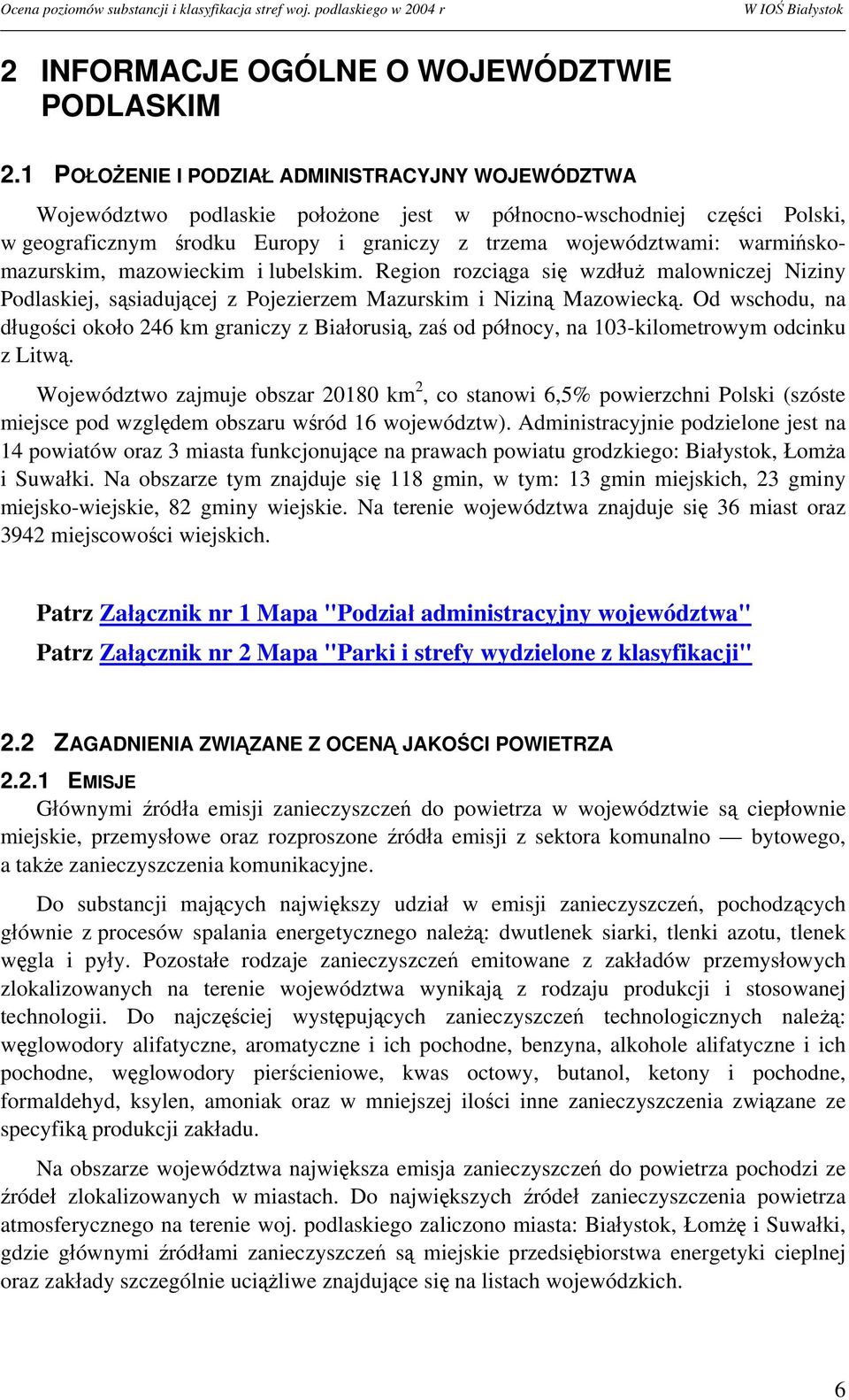 warmińskomazurskim, mazowieckim i lubelskim. Region rozciąga się wzdłuż malowniczej Niziny Podlaskiej, sąsiadującej z Pojezierzem Mazurskim i Niziną Mazowiecką.