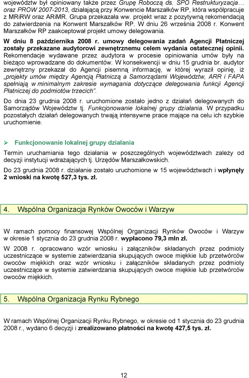 umowy delegowania zadań Agencji Płatniczej zostały przekazane audytorowi zewnętrznemu celem wydania ostatecznej opinii.