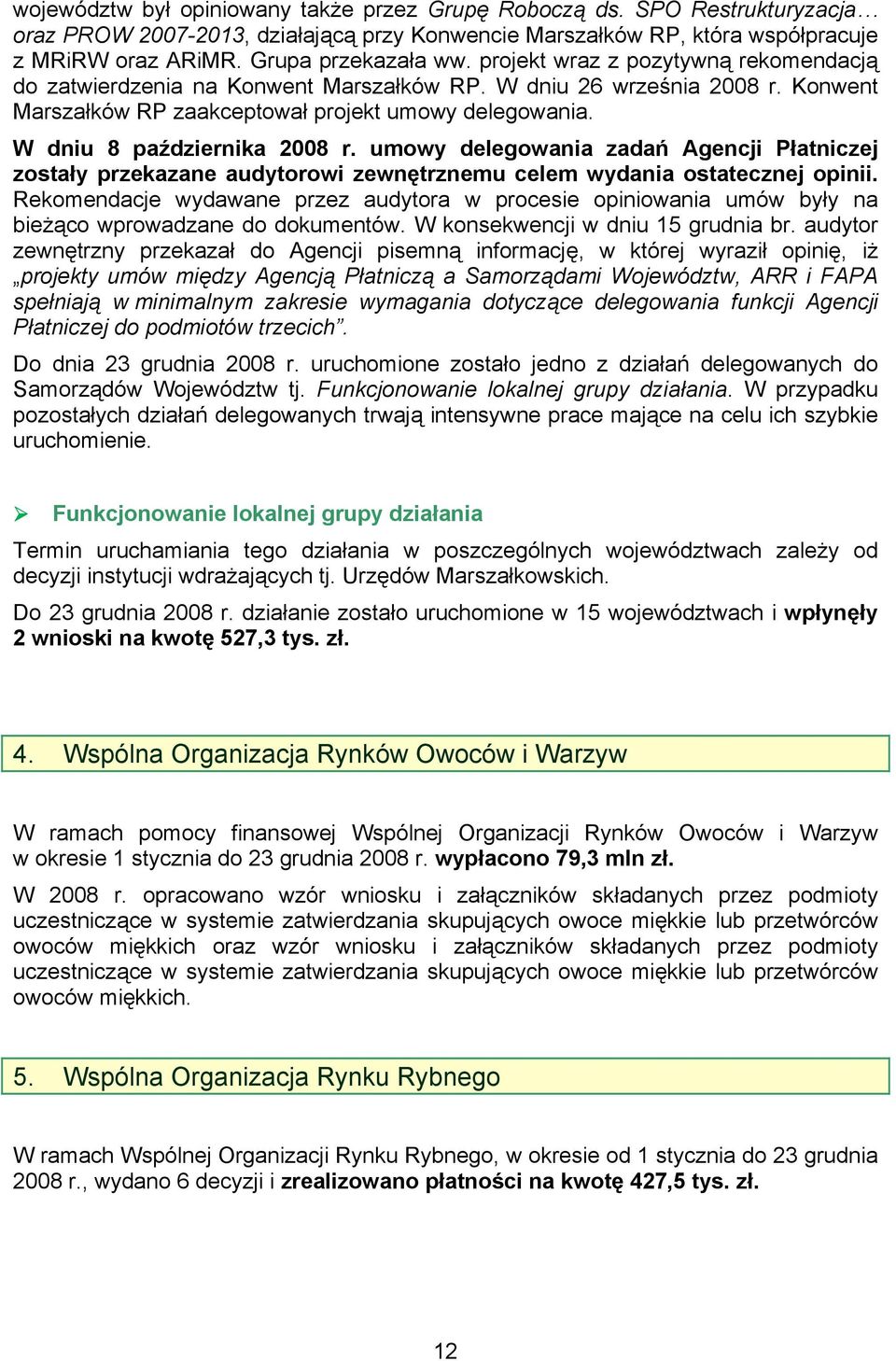 umowy delegowania zadań Agencji Płatniczej zostały przekazane audytorowi zewnętrznemu celem wydania ostatecznej opinii.