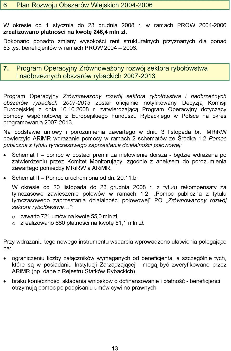 Program Operacyjny Zrównoważony rozwój sektora rybołówstwa i nadbrzeżnych obszarów rybackich 2007-2013 Program Operacyjny Zrównoważony rozwój sektora rybołówstwa i nadbrzeżnych obszarów rybackich