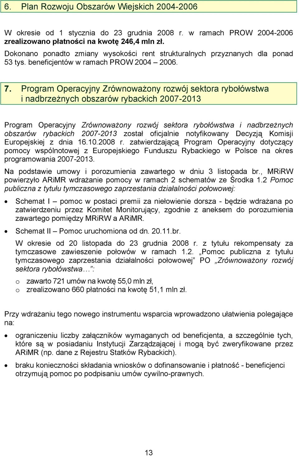 Program Operacyjny Zrównoważony rozwój sektora rybołówstwa i nadbrzeżnych obszarów rybackich 2007-2013 Program Operacyjny Zrównoważony rozwój sektora rybołówstwa i nadbrzeżnych obszarów rybackich