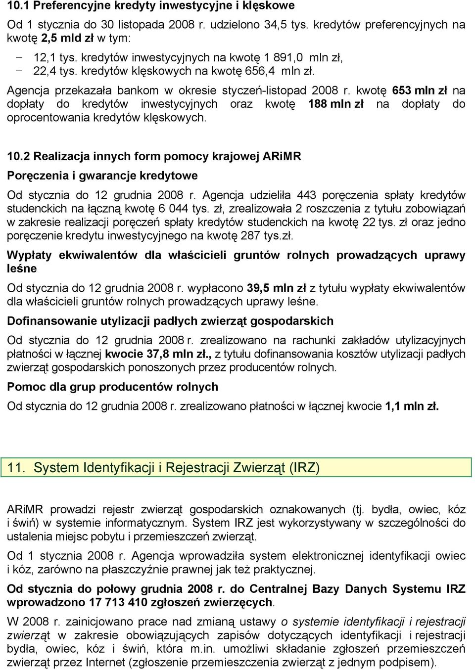 kwotę 653 mln zł na dopłaty do kredytów inwestycyjnych oraz kwotę 188 mln zł na dopłaty do oprocentowania kredytów klęskowych. 10.