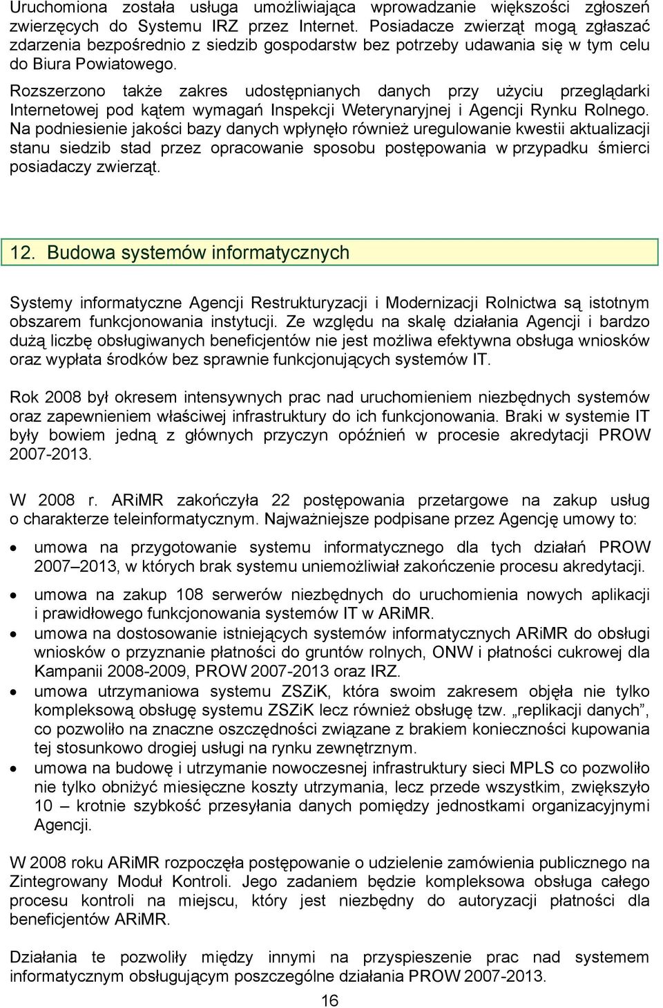 Rozszerzono także zakres udostępnianych danych przy użyciu przeglądarki Internetowej pod kątem wymagań Inspekcji Weterynaryjnej i Agencji Rynku Rolnego.