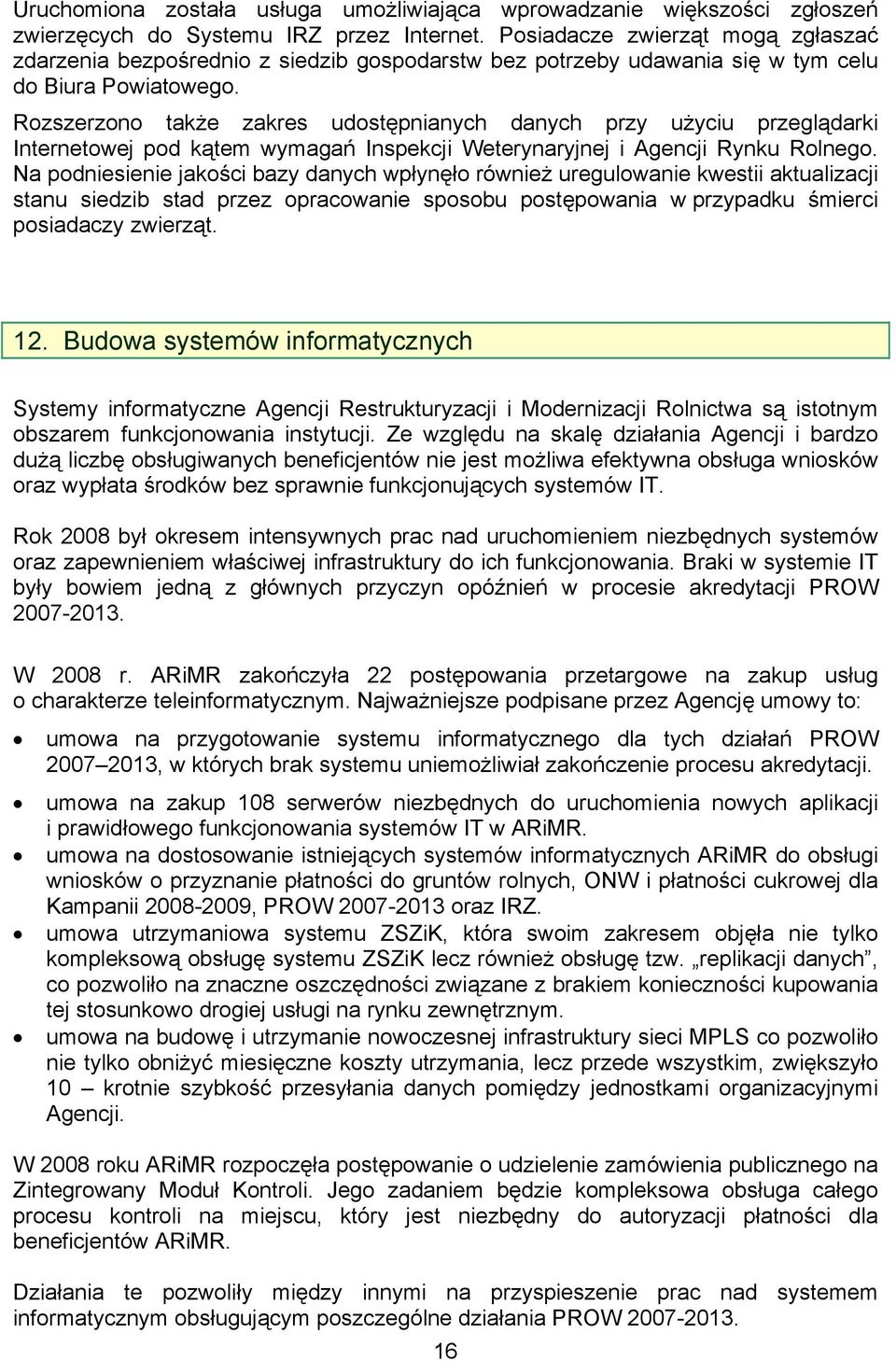 Rozszerzono także zakres udostępnianych danych przy użyciu przeglądarki Internetowej pod kątem wymagań Inspekcji Weterynaryjnej i Agencji Rynku Rolnego.