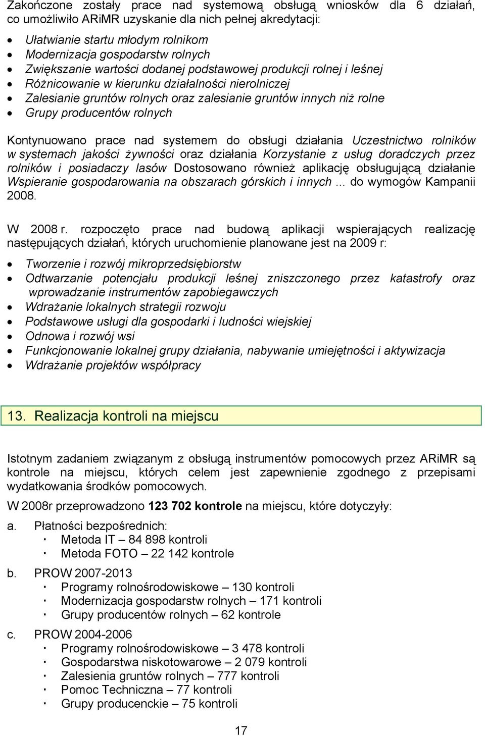 producentów rolnych Kontynuowano prace nad systemem do obsługi działania Uczestnictwo rolników w systemach jakości żywności oraz działania Korzystanie z usług doradczych przez rolników i posiadaczy