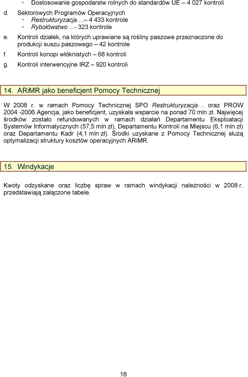 Kontroli interwencyjne IRZ 920 kontroli 14. ARiMR jako beneficjent Pomocy Technicznej W 2008 r.