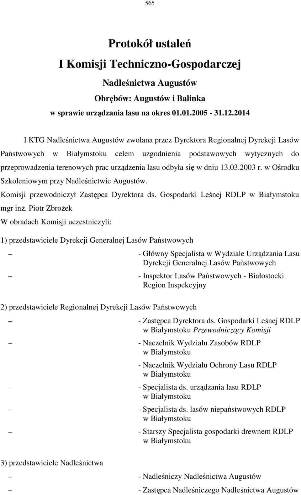 w dniu 13.03.2003 r. w Ośrodku Szkoleniowym przy Nadleśnictwie Augustów. Komisji przewodniczył Zastępca Dyrektora ds. Gospodarki Leśnej RDLP mgr inŝ.