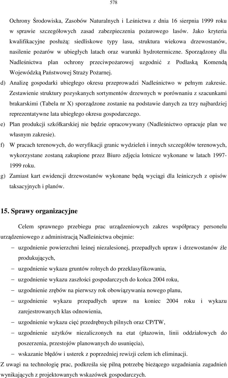 Sporządzony dla Nadleśnictwa plan ochrony przeciwpoŝarowej uzgodnić z Podlaską Komendą Wojewódzką Państwowej StraŜy PoŜarnej.