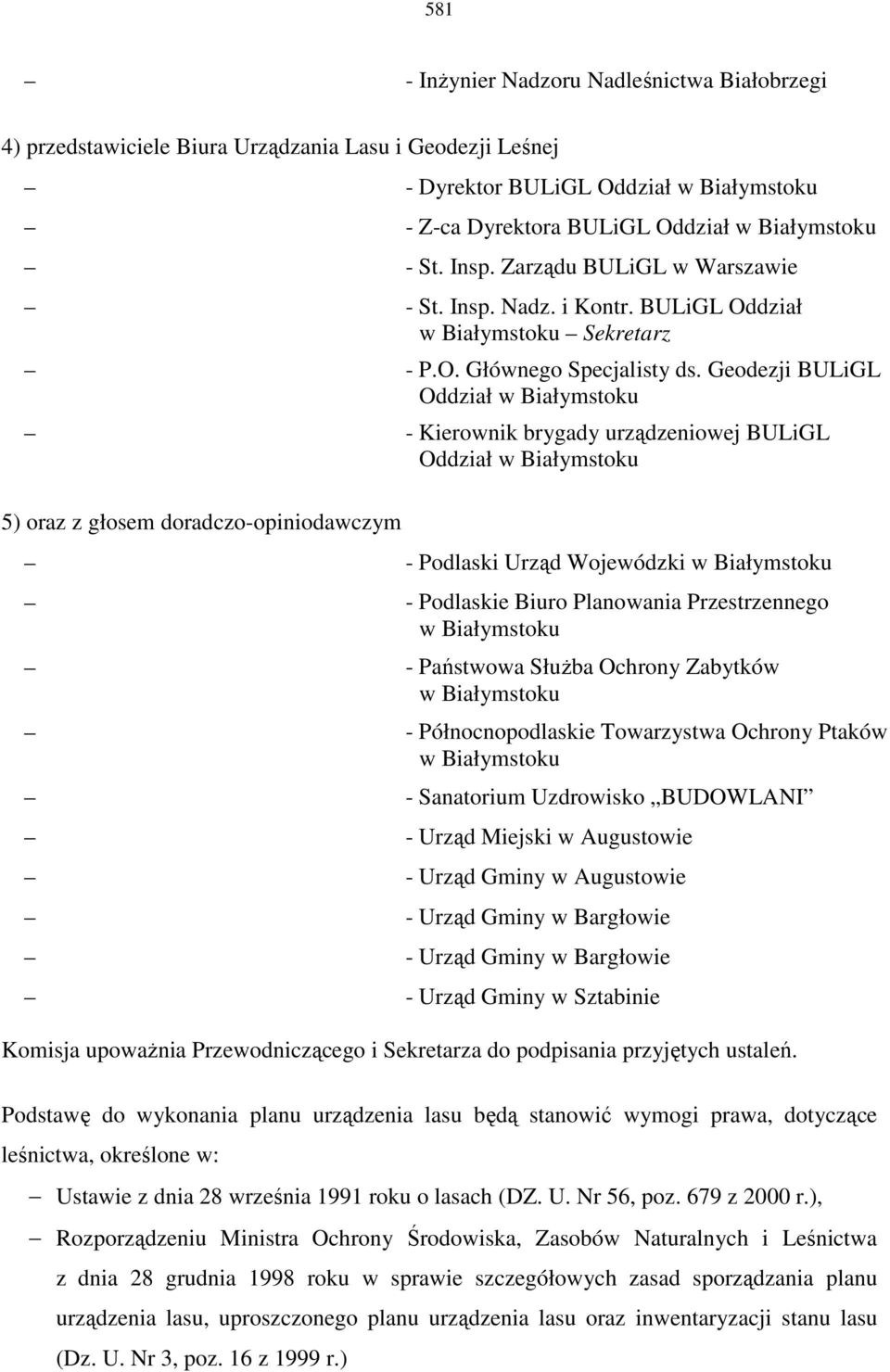 Geodezji BULiGL Oddział - Kierownik brygady urządzeniowej BULiGL Oddział 5) oraz z głosem doradczo-opiniodawczym - Podlaski Urząd Wojewódzki - Podlaskie Biuro Planowania Przestrzennego - Państwowa